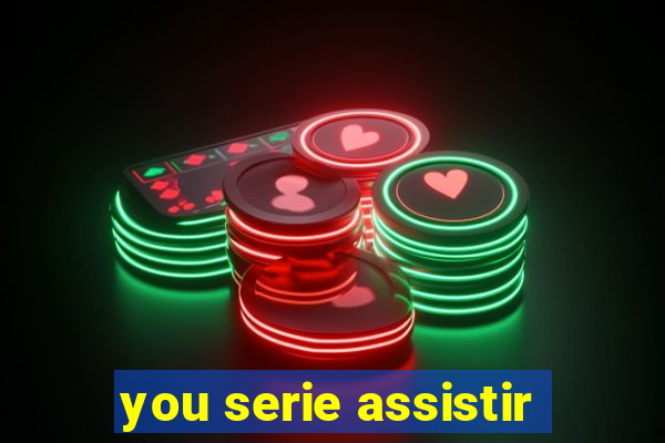 you serie assistir